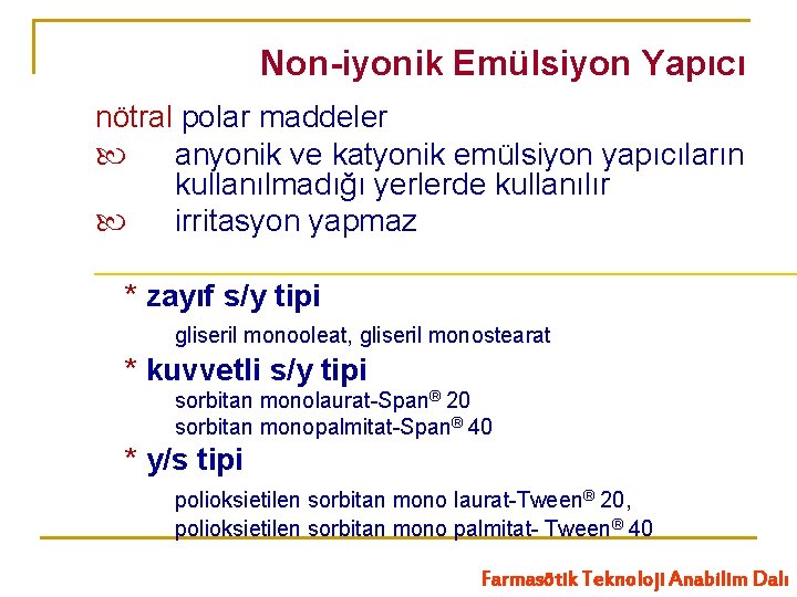 Non-iyonik Emülsiyon Yapıcı nötral polar maddeler anyonik ve katyonik emülsiyon yapıcıların kullanılmadığı yerlerde kullanılır