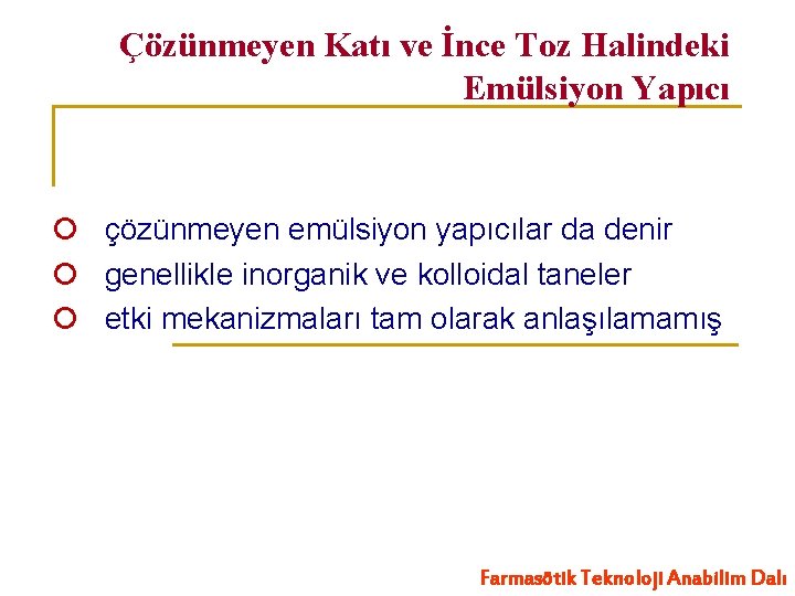 Çözünmeyen Katı ve İnce Toz Halindeki Emülsiyon Yapıcı çözünmeyen emülsiyon yapıcılar da denir genellikle