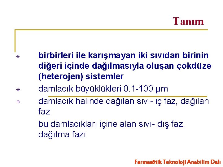 Tanım birbirleri ile karışmayan iki sıvıdan birinin diğeri içinde dağılmasıyla oluşan çokdüze (heterojen) sistemler