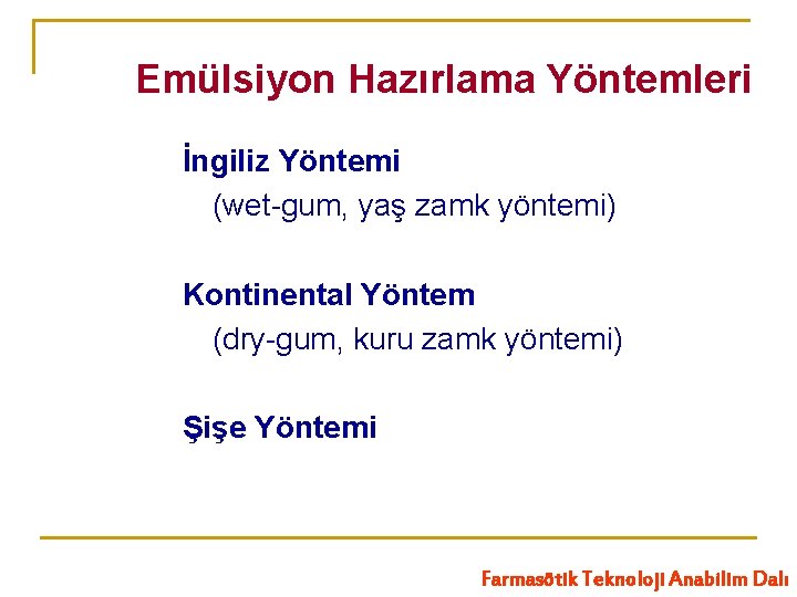 Emülsiyon Hazırlama Yöntemleri İngiliz Yöntemi (wet-gum, yaş zamk yöntemi) Kontinental Yöntem (dry-gum, kuru zamk