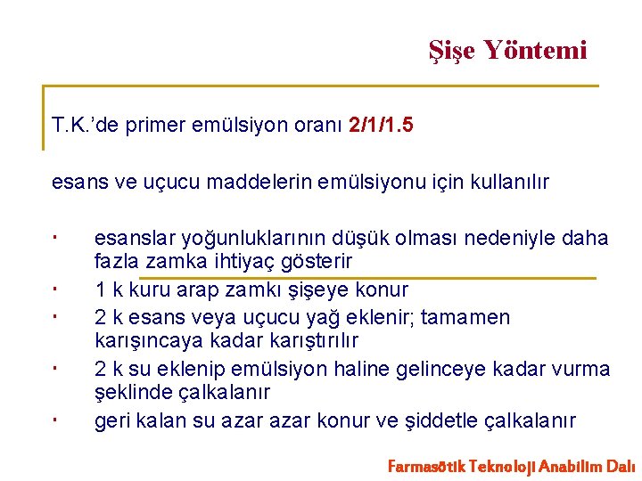 Şişe Yöntemi T. K. ’de primer emülsiyon oranı 2/1/1. 5 esans ve uçucu maddelerin
