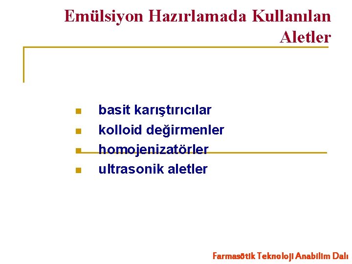 Emülsiyon Hazırlamada Kullanılan Aletler n n basit karıştırıcılar kolloid değirmenler homojenizatörler ultrasonik aletler Farmasötik