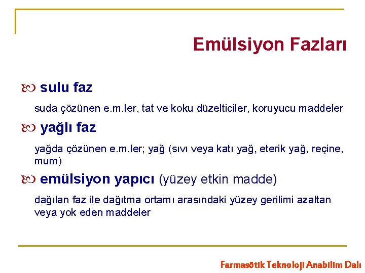 Emülsiyon Fazları sulu faz suda çözünen e. m. ler, tat ve koku düzelticiler, koruyucu