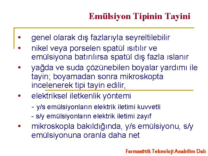 Emülsiyon Tipinin Tayini genel olarak dış fazlarıyla seyreltilebilir nikel veya porselen spatül ısıtılır ve