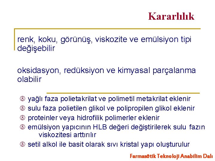 Kararlılık renk, koku, görünüş, viskozite ve emülsiyon tipi değişebilir oksidasyon, redüksiyon ve kimyasal parçalanma