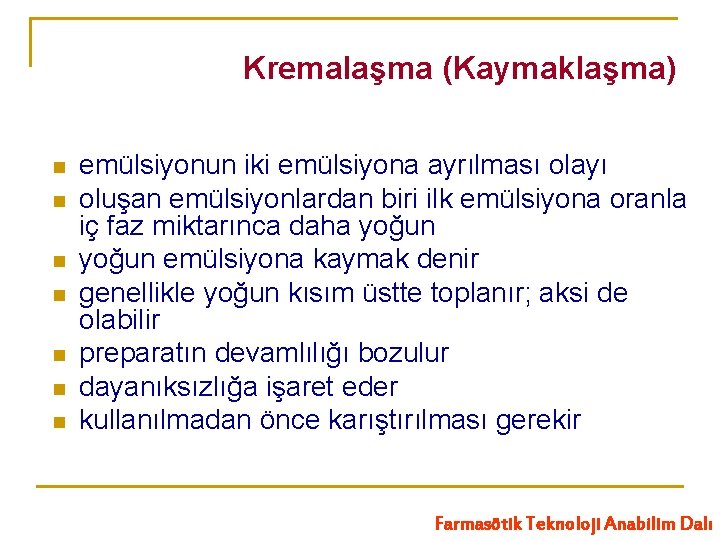 Kremalaşma (Kaymaklaşma) n n n n emülsiyonun iki emülsiyona ayrılması olayı oluşan emülsiyonlardan biri