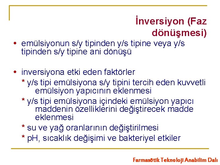 İnversiyon (Faz dönüşmesi) emülsiyonun s/y tipinden y/s tipine veya y/s tipinden s/y tipine ani