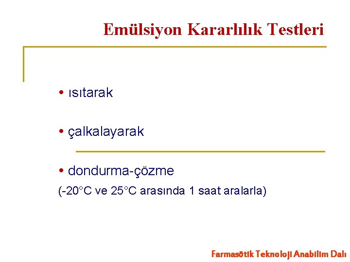 Emülsiyon Kararlılık Testleri ısıtarak çalkalayarak dondurma-çözme (-20°C ve 25°C arasında 1 saat aralarla) Farmasötik