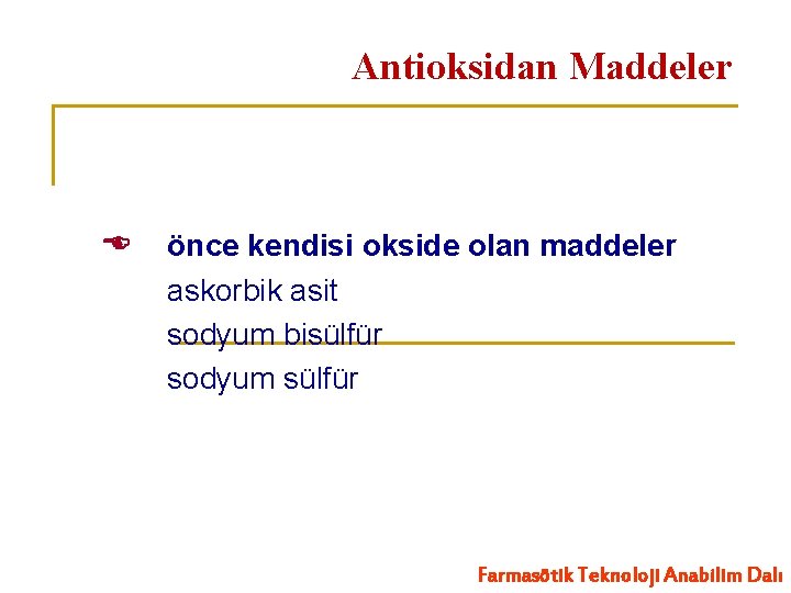 Antioksidan Maddeler önce kendisi okside olan maddeler askorbik asit sodyum bisülfür sodyum sülfür Farmasötik