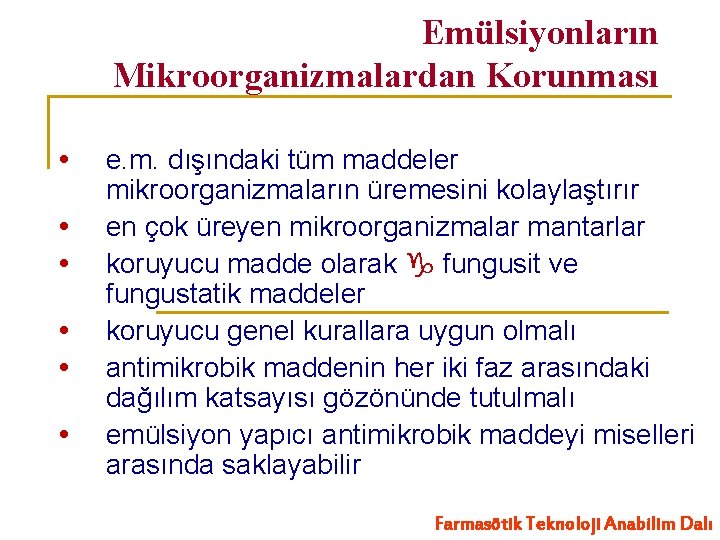 Emülsiyonların Mikroorganizmalardan Korunması e. m. dışındaki tüm maddeler mikroorganizmaların üremesini kolaylaştırır en çok üreyen