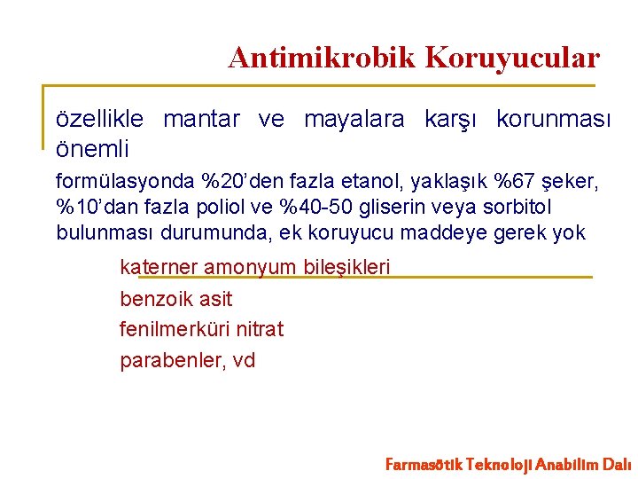 Antimikrobik Koruyucular özellikle mantar ve mayalara karşı korunması önemli formülasyonda %20’den fazla etanol, yaklaşık