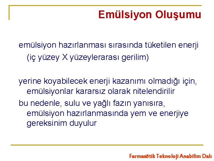 Emülsiyon Oluşumu emülsiyon hazırlanması sırasında tüketilen enerji (iç yüzey X yüzeylerarası gerilim) yerine koyabilecek