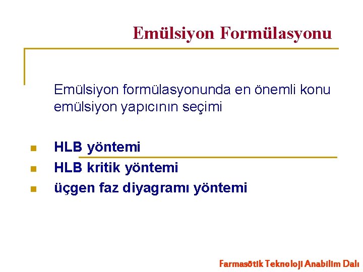 Emülsiyon Formülasyonu Emülsiyon formülasyonunda en önemli konu emülsiyon yapıcının seçimi n n n HLB