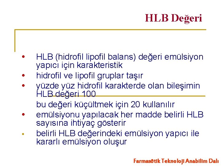 HLB Değeri HLB (hidrofil lipofil balans) değeri emülsiyon yapıcı için karakteristik hidrofil ve lipofil