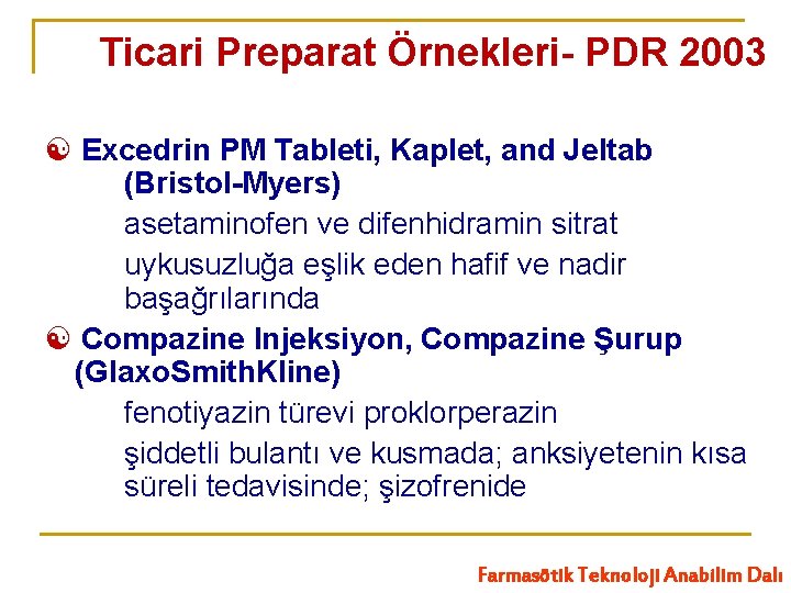 Ticari Preparat Örnekleri- PDR 2003 Excedrin PM Tableti, Kaplet, and Jeltab (Bristol-Myers) asetaminofen ve