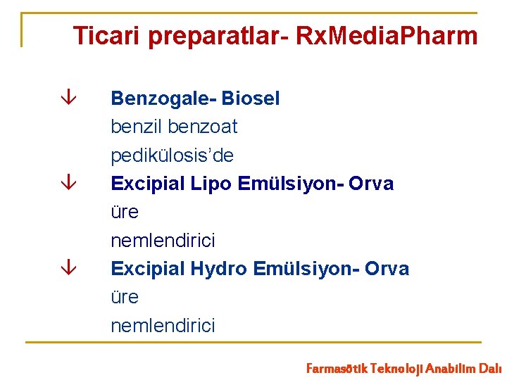 Ticari preparatlar- Rx. Media. Pharm Benzogale- Biosel benzil benzoat pedikülosis’de Excipial Lipo Emülsiyon- Orva
