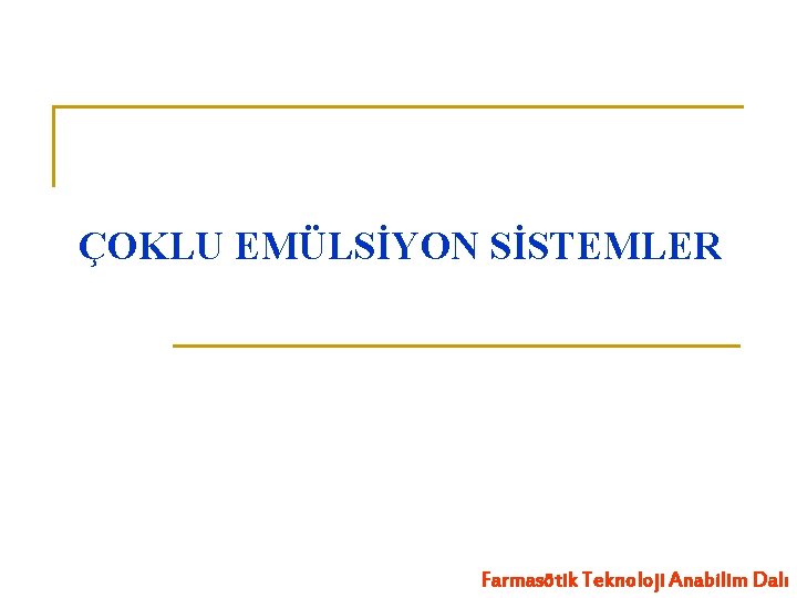 ÇOKLU EMÜLSİYON SİSTEMLER Farmasötik Teknoloji Anabilim Dalı 