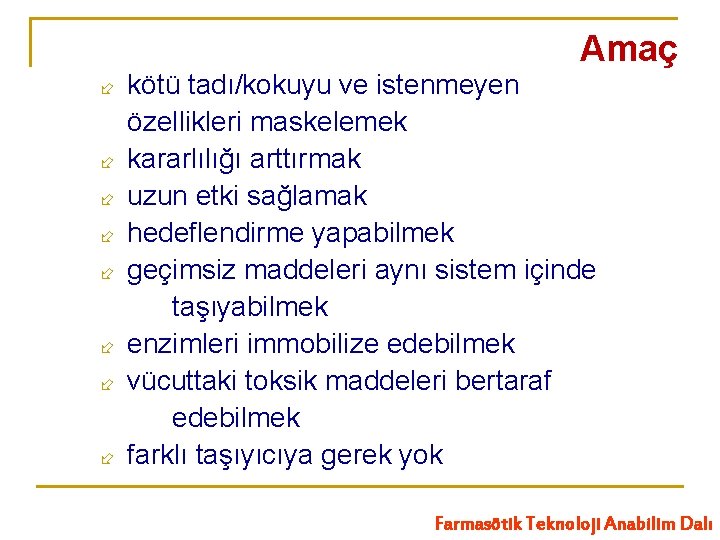 Amaç ÷ ÷ ÷ ÷ kötü tadı/kokuyu ve istenmeyen özellikleri maskelemek kararlılığı arttırmak uzun