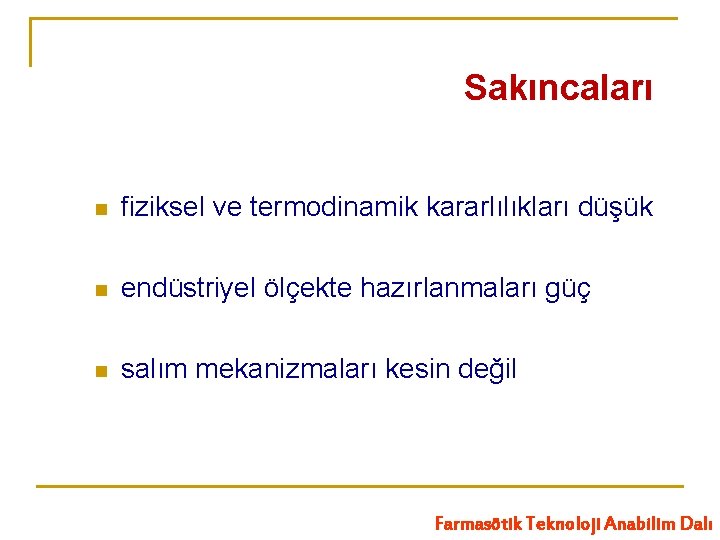 Sakıncaları n fiziksel ve termodinamik kararlılıkları düşük n endüstriyel ölçekte hazırlanmaları güç n salım