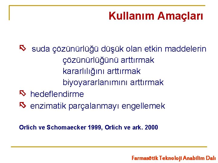 Kullanım Amaçları suda çözünürlüğü düşük olan etkin maddelerin çözünürlüğünü arttırmak kararlılığını arttırmak biyoyararlanımını arttırmak