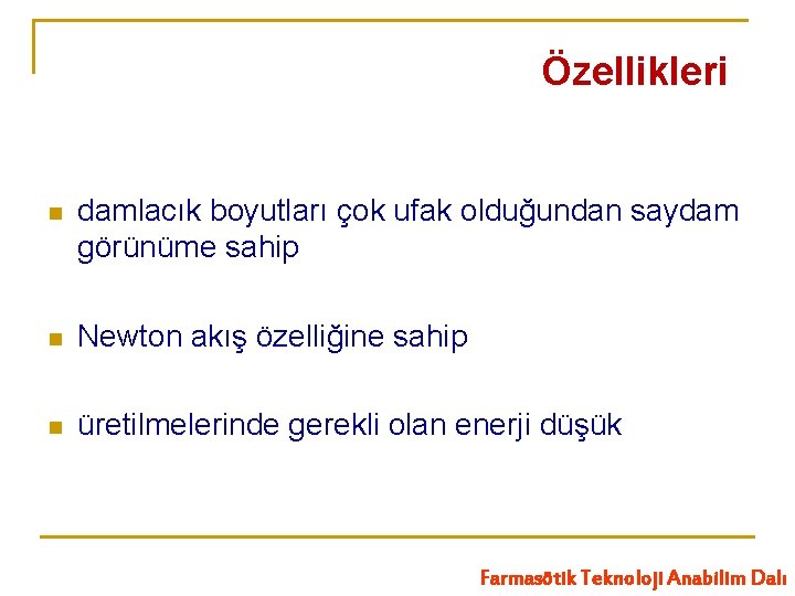 Özellikleri n damlacık boyutları çok ufak olduğundan saydam görünüme sahip n Newton akış özelliğine