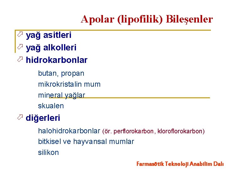 Apolar (lipofilik) Bileşenler yağ asitleri yağ alkolleri hidrokarbonlar butan, propan mikrokristalin mum mineral yağlar