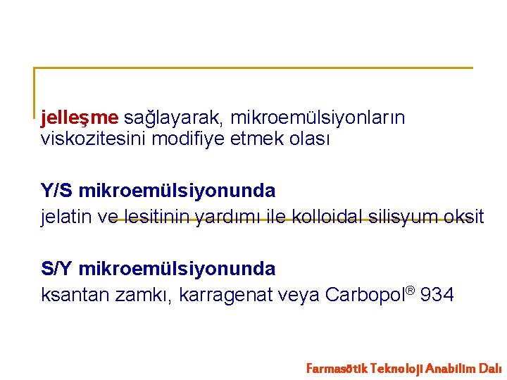 jelleşme sağlayarak, mikroemülsiyonların viskozitesini modifiye etmek olası Y/S mikroemülsiyonunda jelatin ve lesitinin yardımı ile