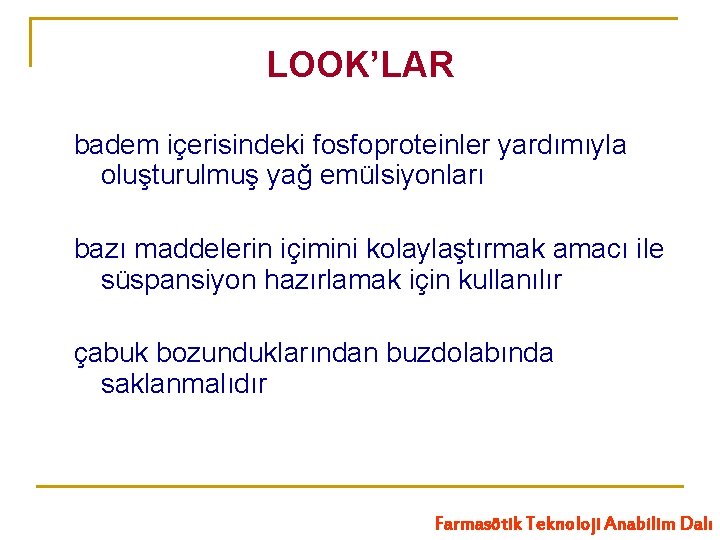 LOOK’LAR badem içerisindeki fosfoproteinler yardımıyla oluşturulmuş yağ emülsiyonları bazı maddelerin içimini kolaylaştırmak amacı ile