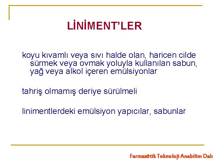 LİNİMENT’LER koyu kıvamlı veya sıvı halde olan, haricen cilde sürmek veya ovmak yoluyla kullanılan