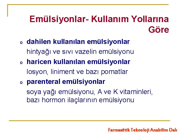 Emülsiyonlar- Kullanım Yollarına Göre o o o dahilen kullanılan emülsiyonlar hintyağı ve sıvı vazelin