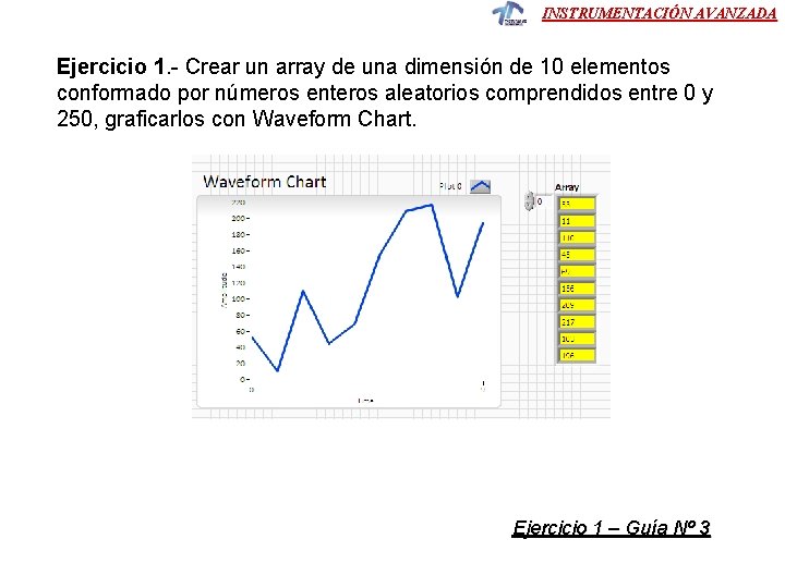INSTRUMENTACIÓN AVANZADA Ejercicio 1. - Crear un array de una dimensión de 10 elementos INSTRUMENTACIÓN AVANZADA Ejercicio 1. - Crear un array de una dimensión de 10 elementos