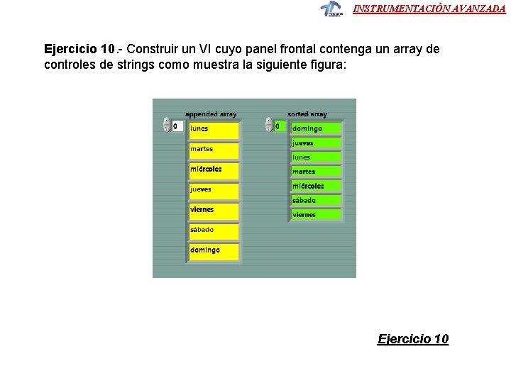 INSTRUMENTACIÓN AVANZADA Ejercicio 10. - Construir un VI cuyo panel frontal contenga un array INSTRUMENTACIÓN AVANZADA Ejercicio 10. - Construir un VI cuyo panel frontal contenga un array