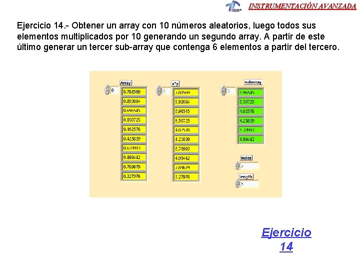 INSTRUMENTACIÓN AVANZADA Ejercicio 14. - Obtener un array con 10 números aleatorios, luego todos INSTRUMENTACIÓN AVANZADA Ejercicio 14. - Obtener un array con 10 números aleatorios, luego todos