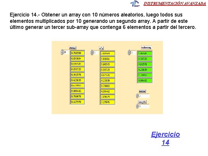 INSTRUMENTACIÓN AVANZADA Ejercicio 14. - Obtener un array con 10 números aleatorios, luego todos