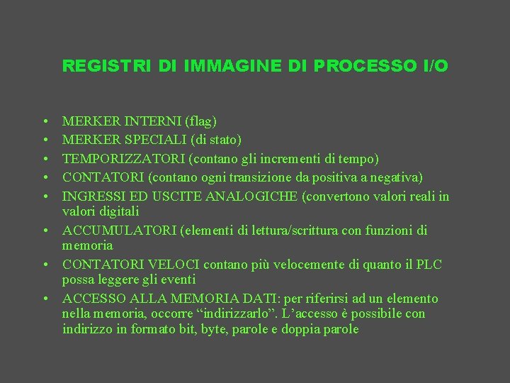 REGISTRI DI IMMAGINE DI PROCESSO I/O • • • MERKER INTERNI (flag) MERKER SPECIALI