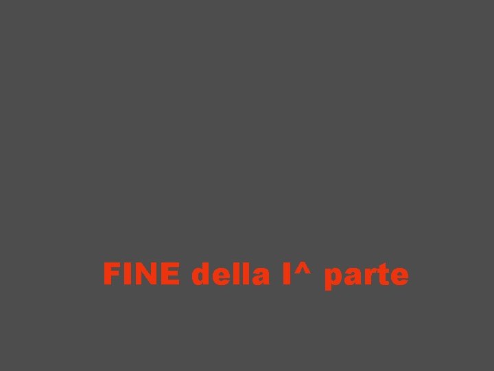 FINE della I^ parte 