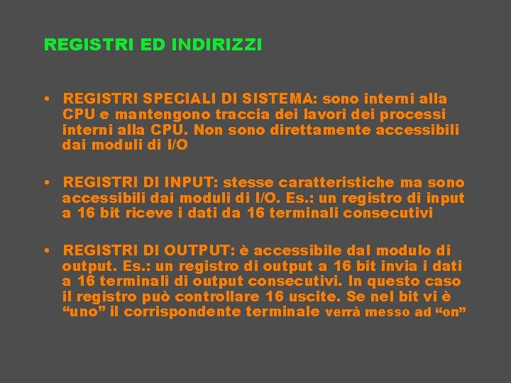 REGISTRI ED INDIRIZZI • REGISTRI SPECIALI DI SISTEMA: sono interni alla CPU e mantengono