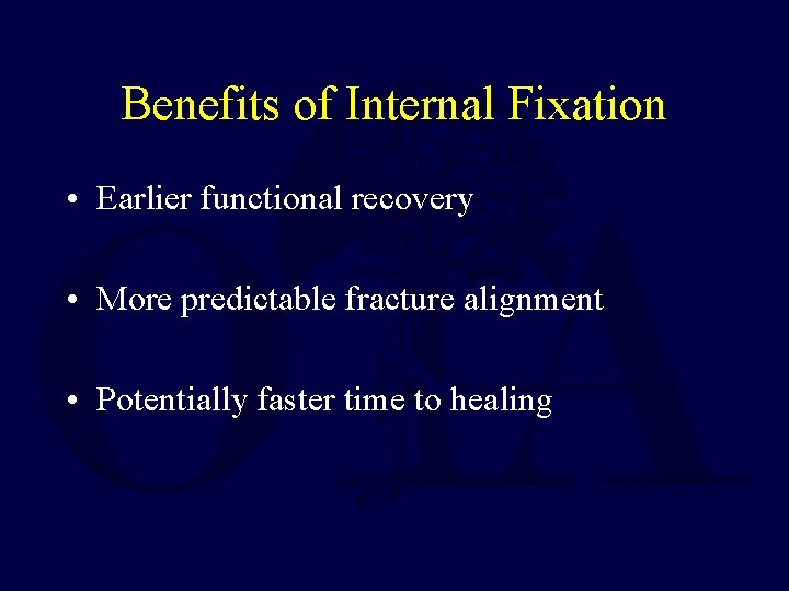 Benefits of Internal Fixation • Earlier functional recovery • More predictable fracture alignment •