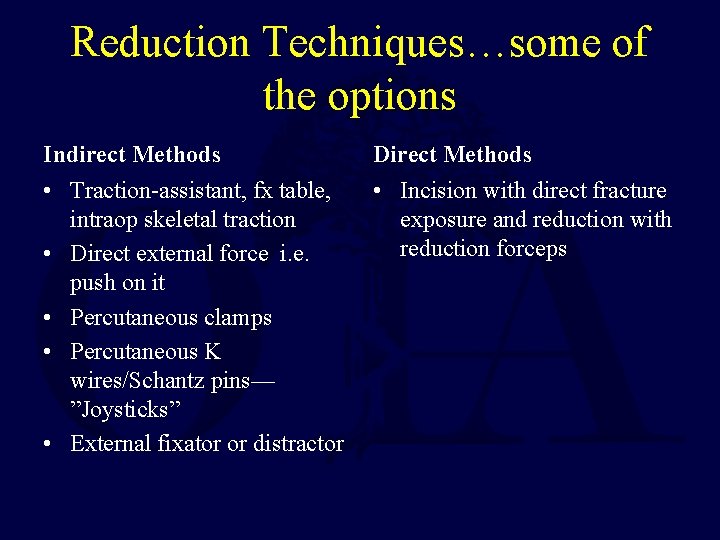 Reduction Techniques…some of the options Indirect Methods Direct Methods • Traction-assistant, fx table, intraop