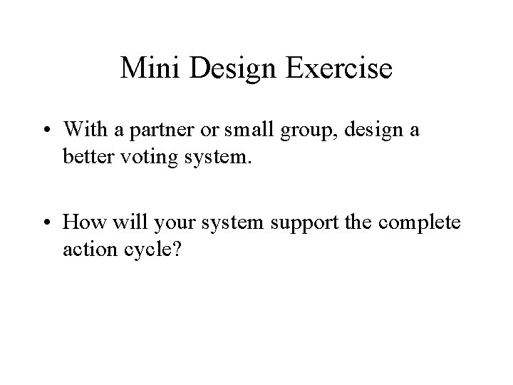 Mini Design Exercise • With a partner or small group, design a better voting