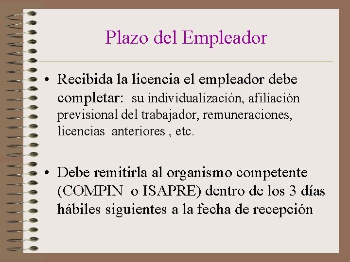 Plazo del Empleador • Recibida la licencia el empleador debe completar: su individualización, afiliación