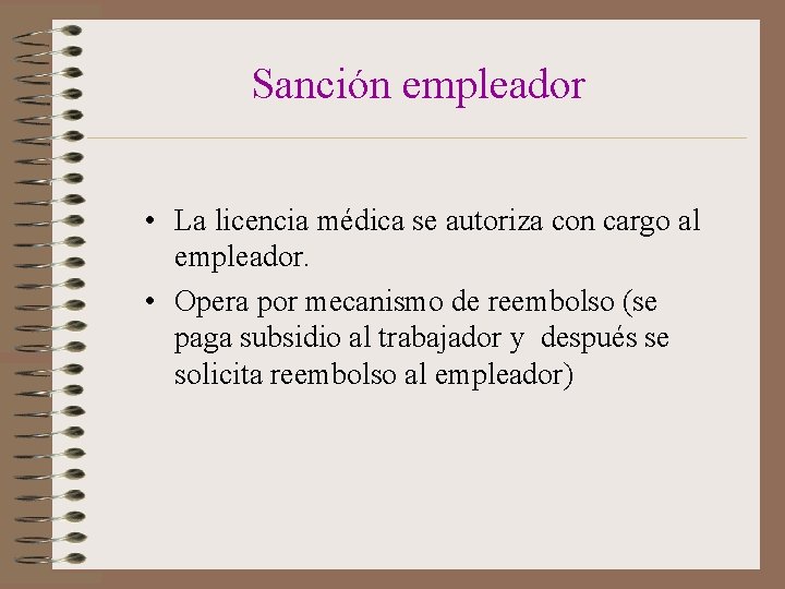 Sanción empleador • La licencia médica se autoriza con cargo al empleador. • Opera