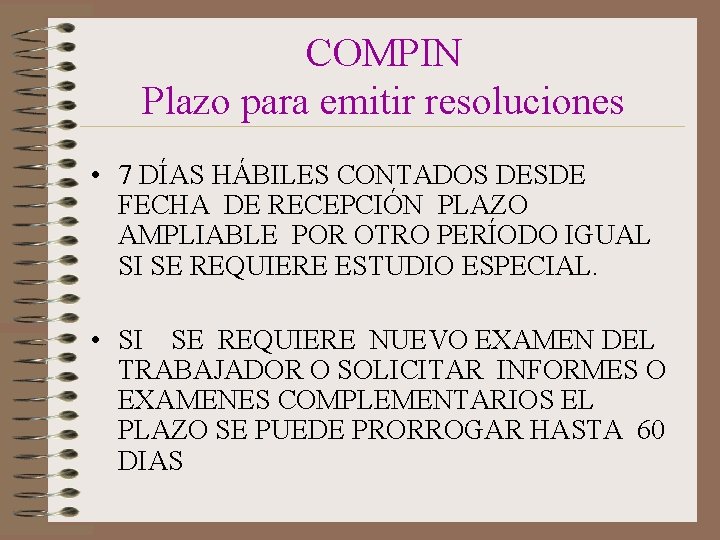 COMPIN Plazo para emitir resoluciones • 7 DÍAS HÁBILES CONTADOS DESDE FECHA DE RECEPCIÓN