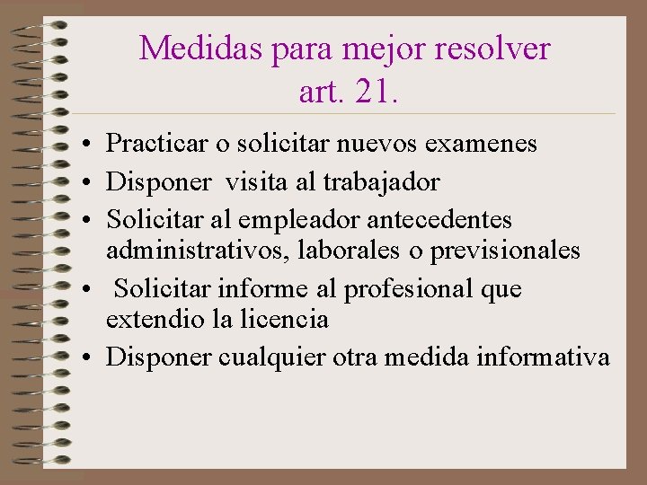 Medidas para mejor resolver art. 21. • Practicar o solicitar nuevos examenes • Disponer