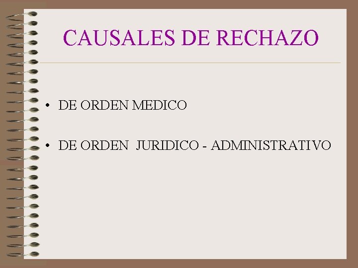 CAUSALES DE RECHAZO • DE ORDEN MEDICO • DE ORDEN JURIDICO - ADMINISTRATIVO 