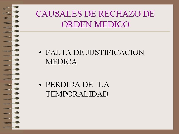 CAUSALES DE RECHAZO DE ORDEN MEDICO • FALTA DE JUSTIFICACION MEDICA • PERDIDA DE