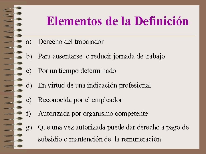  Elementos de la Definición a) Derecho del trabajador b) Para ausentarse o reducir