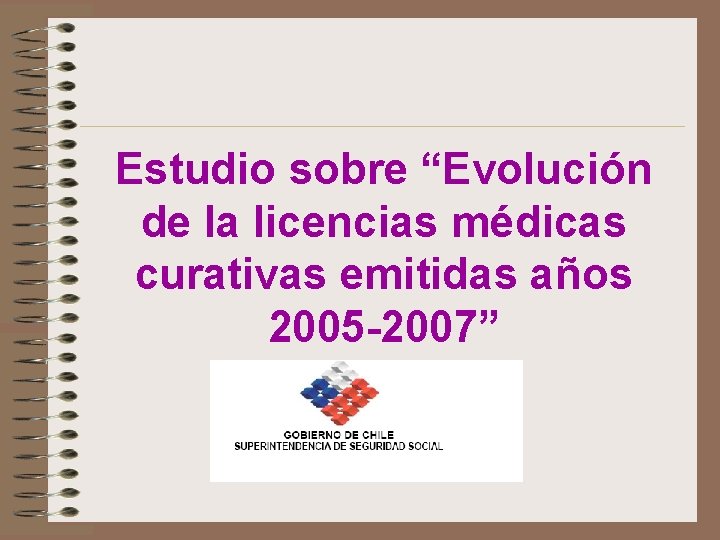 Estudio sobre “Evolución de la licencias médicas curativas emitidas años 2005 -2007” 