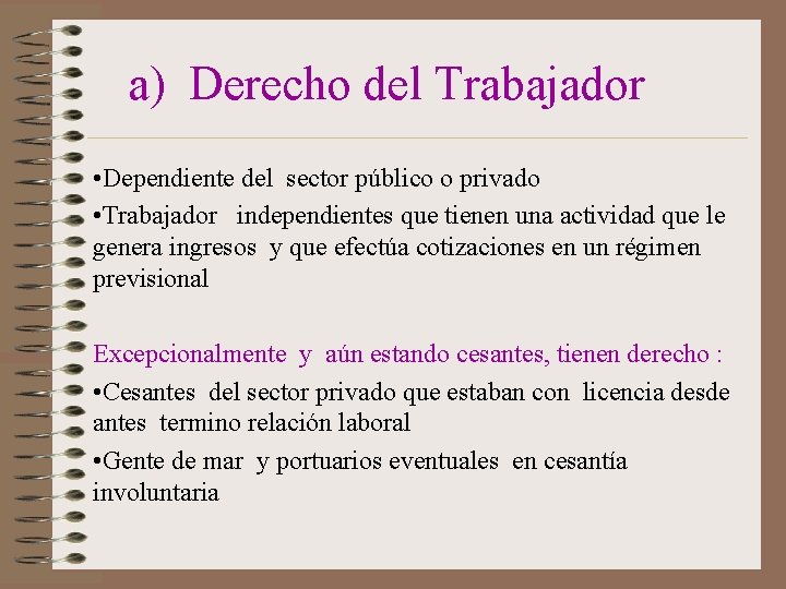 a) Derecho del Trabajador • Dependiente del sector público o privado • Trabajador independientes