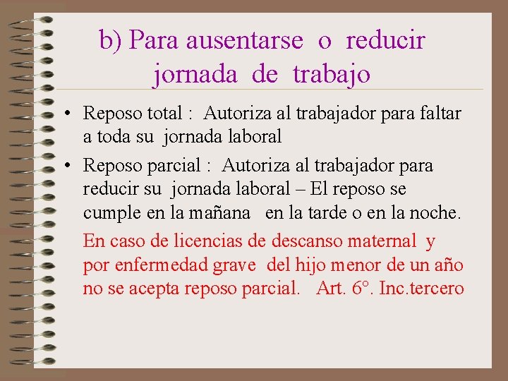 b) Para ausentarse o reducir jornada de trabajo • Reposo total : Autoriza al